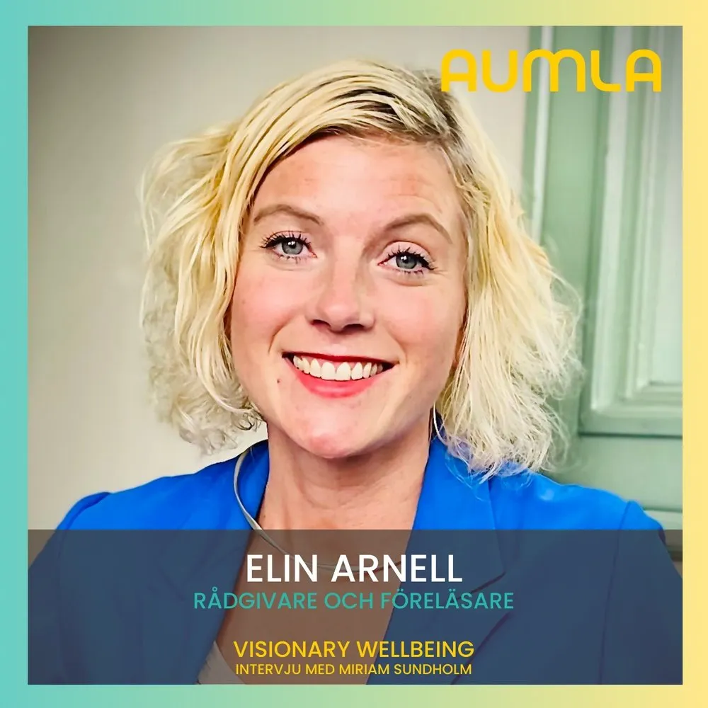 Elin Arnell, rådgivare och föreläsare, gäst i Aumla Winning with Wellbeing
