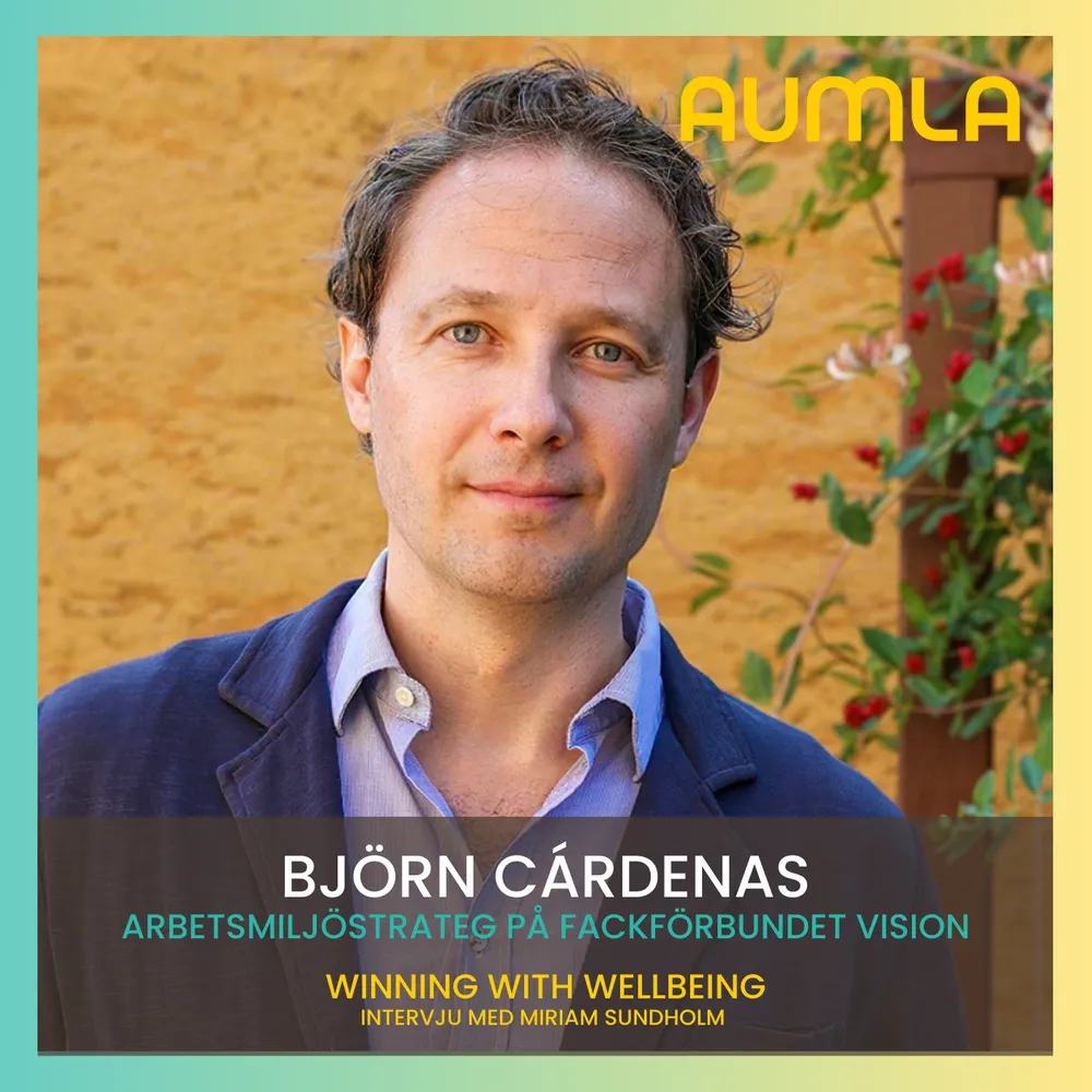 Björn Cárdenas, strateg på fackförbundet Vision, gäst i Aumla Winning with Wellbeing